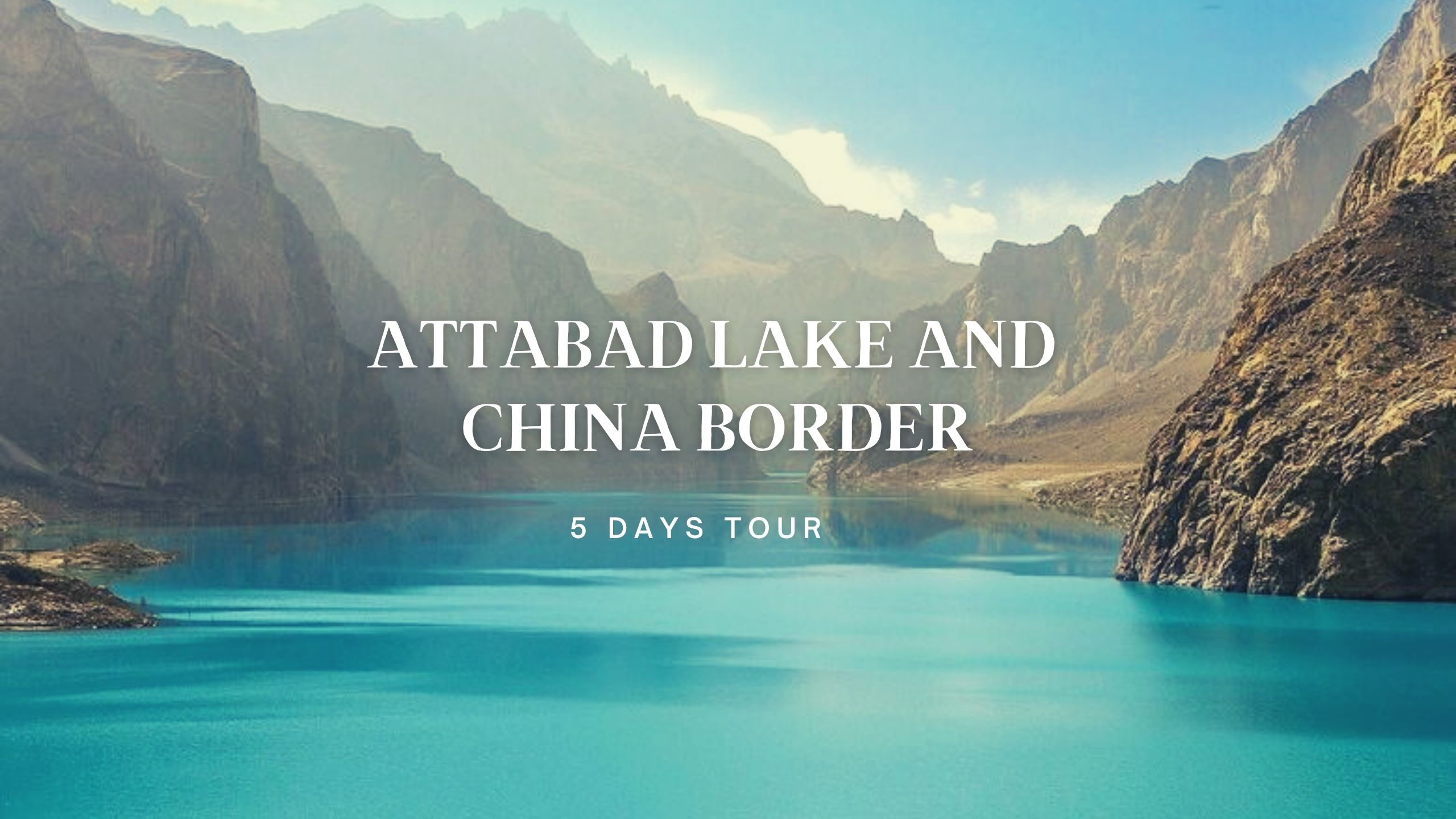 05 Days Trip Package To Naran, Hunza, Attabad Lake And China Border