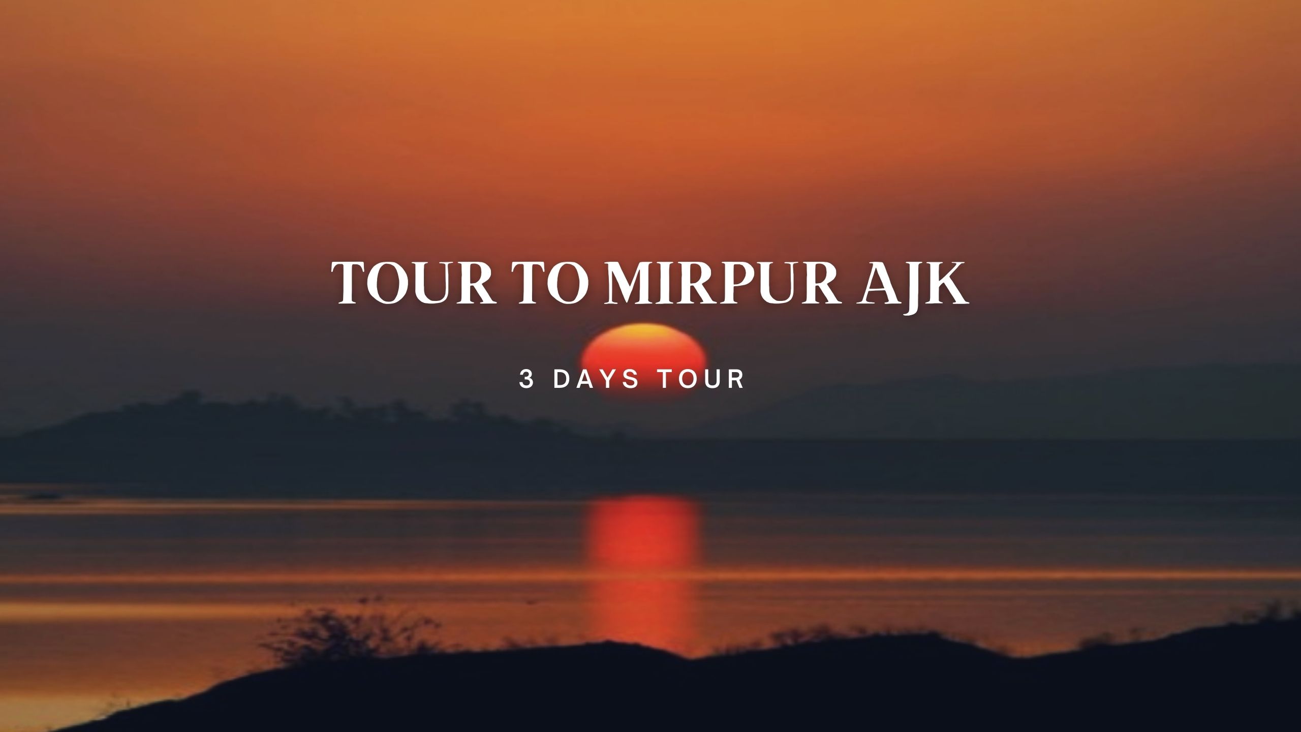3 Days Tour to Mirpur AJK