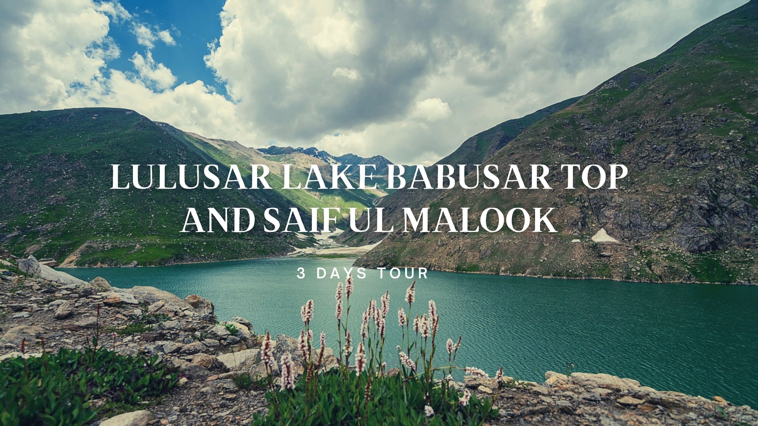 3 Days Trip To Naran Kaghan,Lulusar Lake Babusar Top and Saif ul Malook