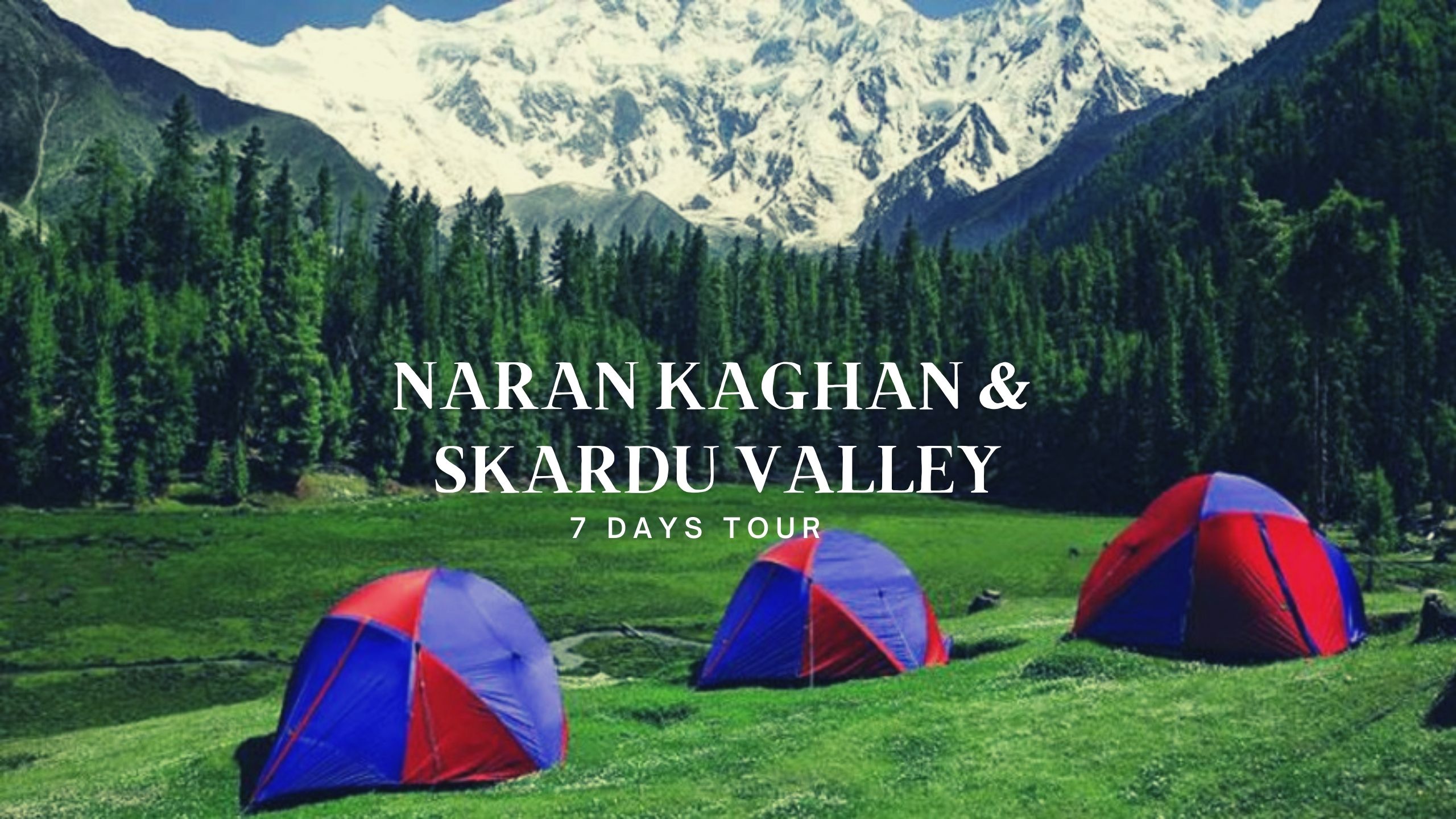 7 Days Trip To Naran Kaghan & Skardu Valley